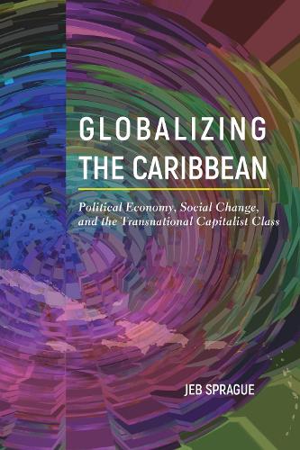 Бумажная книга «Globalizing the Caribbean: Political Economy, Social Change, and the Transnational Capitalist Class», автор Джеб Спрэг - фото №1