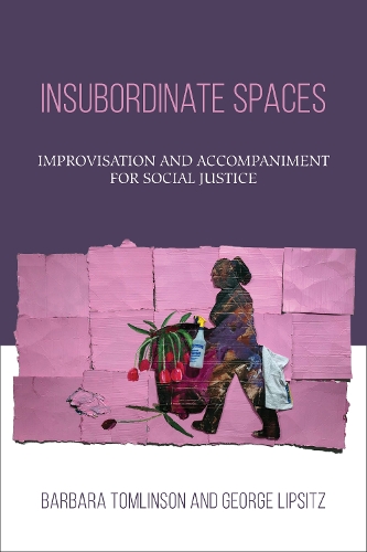 Бумажная книга «Insubordinate Spaces: Improvisation and Accompaniment for Social Justice», авторов Барбара Томлинсон, Джордж Липсиц - фото №1