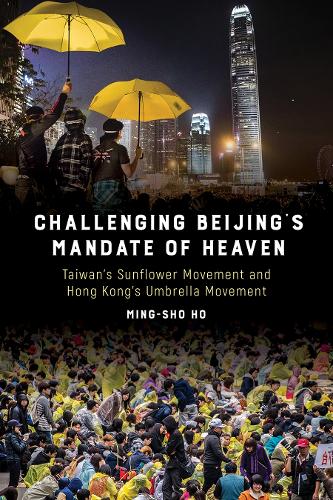 Бумажная книга «Challenging Beijing's Mandate of Heaven: Taiwan's Sunflower Movement and Hong Kong's Umbrella Movement», автор Минг-Шо Хо - фото №1