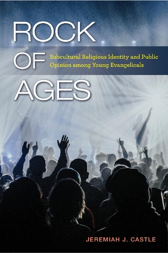 Бумажная книга «Rock of Ages: Subcultural Religious Identity and Public Opinion among Young Evangelicals», автор Джеремайя Дж. Касл - фото №1