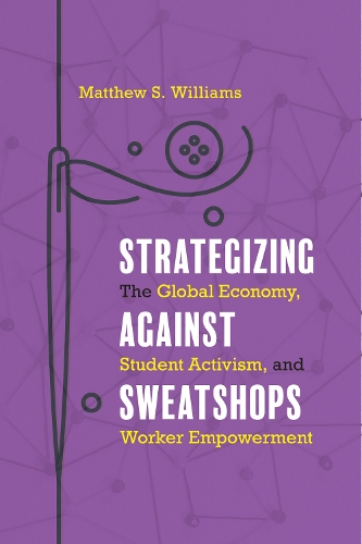 Бумажная книга «Strategizing against Sweatshops: The Global Economy, Student Activism, and Worker Empowerment», автор Мэтью С. Уильямс - фото №1