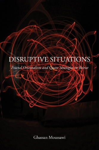 Бумажная книга «Disruptive Situations: Fractal Orientalism and Queer Strategies in Beirut», автор Гассан Муссави - фото №1