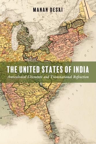 Бумажная книга «The United States of India: Anticolonial Literature and Transnational Refraction», автор Манан Десаи - фото №1