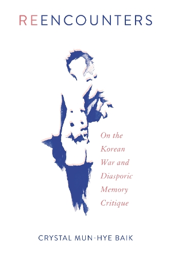 Бумажная книга «Reencounters: On the Korean War and Diasporic Memory Critique», автор Кристал Мун-Хе Байк - фото №1