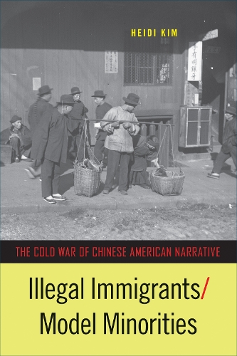 Бумажная книга «Illegal Immigrants/Model Minorities: The Cold War of Chinese American Narrative», автор Хейди Ким - фото №1