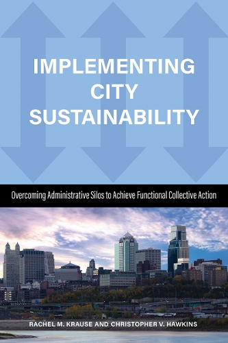Бумажная книга «Implementing City Sustainability: Overcoming Administrative Silos to Achieve Functional Collective Action», авторов Кристофер Хокинс, Рэйчел М. Краузе - фото №1