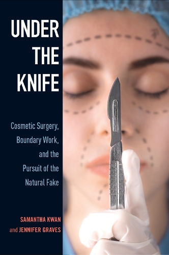Бумажная книга «Under the Knife: Cosmetic Surgery, Boundary Work, and the Pursuit of the Natural Fake», авторов Дженнифер Грейвс, Саманта Кван - фото №1