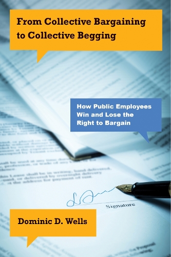 Бумажная книга «From Collective Bargaining to Collective Begging: How Public Employees Win and Lose the Right to Bargain», автор Доминик Д. Уэллс - фото №1