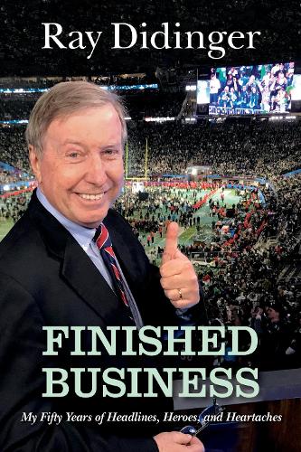 Бумажная книга «Finished Business: My Fifty Years of Headlines, Heroes, and Heartaches», автор Рэй Дидингер - фото №1