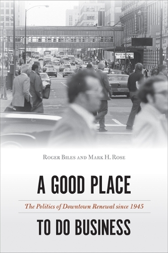 Бумажная книга «A Good Place to Do Business: The Politics of Downtown Renewal since 1945», авторов Марк Х. Роуз, Роджер Байлз - фото №1