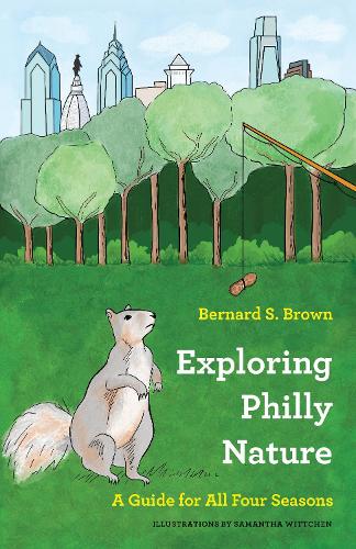 Бумажная книга «Exploring Philly Nature: A Guide for All Four Seasons», автор Бернард С. Браун - фото №1
