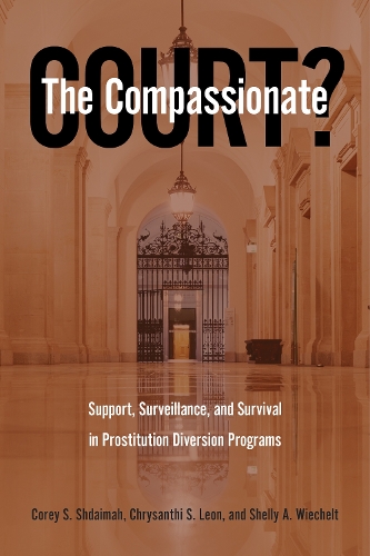 Паперова книга «The Compassionate Court?: Support, Surveillance, and Survival in Prostitution Diversion Programs», авторів Хризанті С. Леон, Корі С. Шдаймах, Шеллі А. Вічелт - фото №1