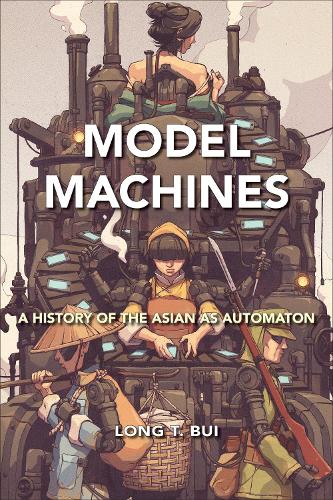 Бумажная книга «Model Machines: A History of the Asian as Automaton», автор Лонг Т. Буй - фото №1