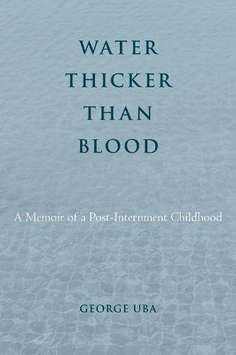 Бумажная книга «Water Thicker Than Blood: A Memoir of a Post-Internment Childhood», автор Джордж Уба - фото №1