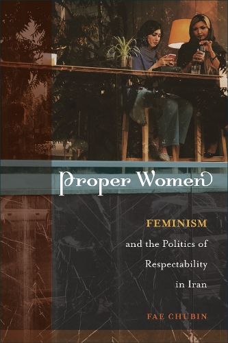 Бумажная книга «Proper Women: Feminism and the Politics of Respectability in Iran», автор Фэйри Чубин - фото №1