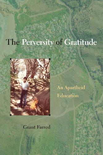 Бумажная книга «The Perversity of Gratitude: An Apartheid Education», автор Грант Фарред - фото №1