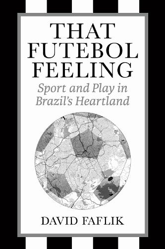 Бумажная книга «That Futebol Feeling: Sport and Play in Brazil's Heartland», автор Дэвид Фафлик - фото №1
