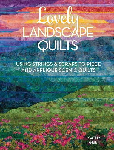 Бумажная книга «Lovely Landscape Quilts: Using Strings and Scraps to Piece and Applique Scenic Quilts», автор Кэти Гейер - фото №1
