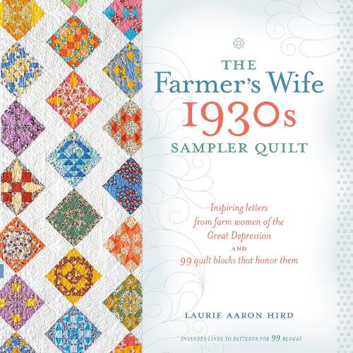 Паперова книга «The Farmer's Wife 1930s Sampler Quilt: Inspiring Letters from Farm Women of the Great Depression and 99 Quilt Blocks That Honor Them», автор Лорі Аарон Хірд - фото №1