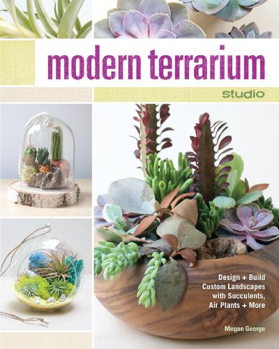 Бумажная книга «Modern Terrarium Studio: Design + Build Custom Landscapes with Succulents, Air Plants + More», автор Меган Джордж - фото №1