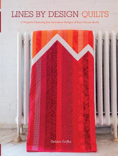 Паперова книга «Lines by Design Quilts: 17 Projects Featuring the Innovative Designs of Esch House Quilts», автор Деббі Гріфка - фото №1