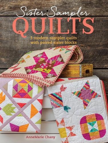 Бумажная книга «Sister Sampler Quilts: 3 Modern Sampler Quilts with Paired Sister Blocks», автор Аннемари Чани - фото №1