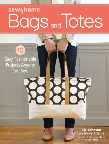 Бумажная книга «Sew4Home Bags and Totes: 10 Easy, Fashionable Projects Anyone Can Sew», авторов Энн Адамс, Лиз Джонсон - фото №1