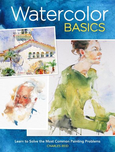 Бумажная книга «Watercolor Basics: Learn to Solve the Most Common Painting Problems burst: North Light Classic Editions 10th Anniversary», автор Чарльз Рид - фото №1