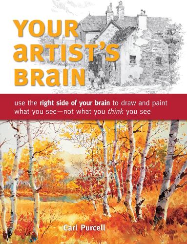 Бумажная книга «Your Artist's Brain: Use the Right Side of Your Brain to Draw and Paint What You See - Not What You Think You See», автор Карл Перселл - фото №1
