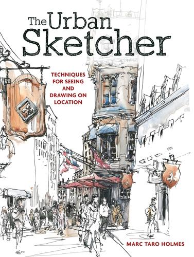 Бумажная книга «The Urban Sketcher: Techniques for Seeing and Drawing on Location», автор Марк Таро Холмс - фото №1