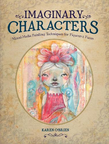 Бумажная книга «Imaginary Characters: Mixed-Media Painting Techniques for Figures and Faces», автор Карен О'Брайен - фото №1