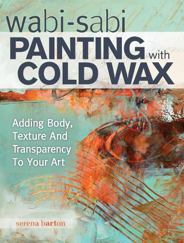 Бумажная книга «Wabi Sabi Painting with Cold Wax: Adding Body, Texture and Transparency to Your Art», автор Серена Бартон - фото №1