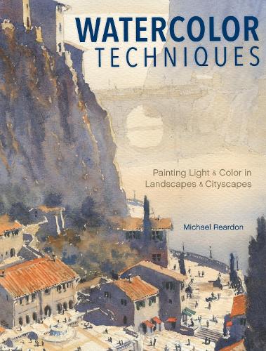 Бумажная книга «Watercolor Techniques: Painting Light and Color in Landscapes and Cityscapes», автор Майкл Рирдон - фото №1