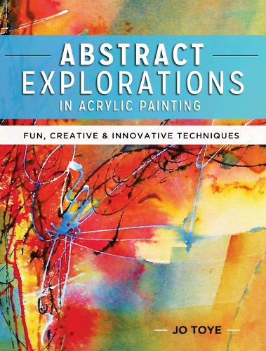 Паперова книга «Abstract Explorations in Acrylic Painting: Fun, Creative and Innovative Techniques», автор Джо Той - фото №1