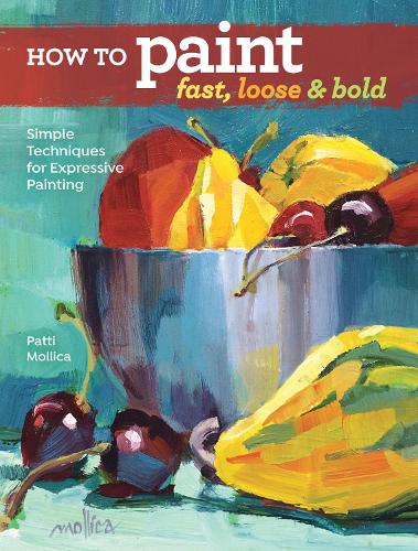 Паперова книга «How to Paint Fast, Loose and Bold: Simple Techniques for Expressive Painting», автор Патті Молліка - фото №1