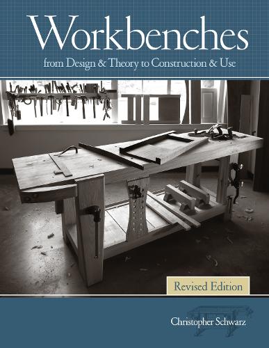 Паперова книга «Workbenches, Revised: From Design & Theory to Construction & Use», автор Крістофер Шварц - фото №1