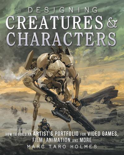 Бумажная книга «Designing Creatures and Characters: How to Build an Artist's Portfolio for Video Games, Film, Animation and More», автор Марк Таро Холмс - фото №1