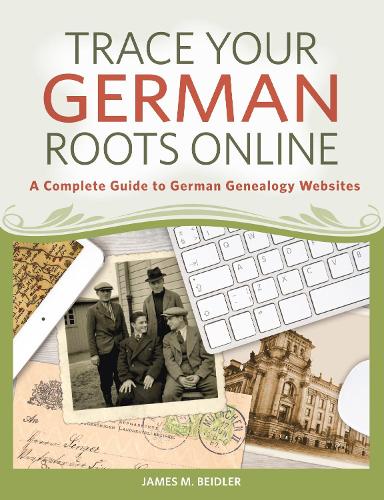 Бумажная книга «Trace Your German Roots Online: A Complete Guide to German Genealogy Websites», автор Джеймс Бейдлер - фото №1
