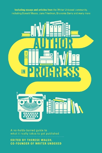 Паперова книга «Author in Progress: A No-Holds-Barred Guide to What It Really Takes to Get Published», автор Тереза Волш - фото №1