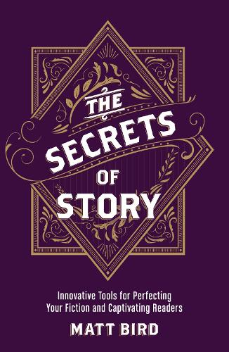 Бумажная книга «The Secrets of Story: Innovative Tools for Perfecting Your Fiction and Captivating Readers», автор Мэтт Берд - фото №1