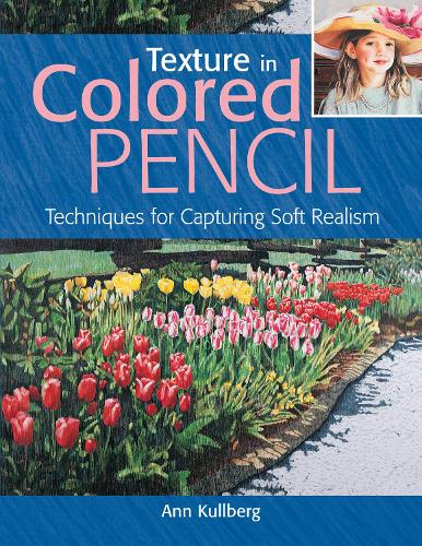 Бумажная книга «Texture in Colored Pencil [new in paperback]: Techniques for Capturing Soft Realism», автор Энн Куллберг - фото №1