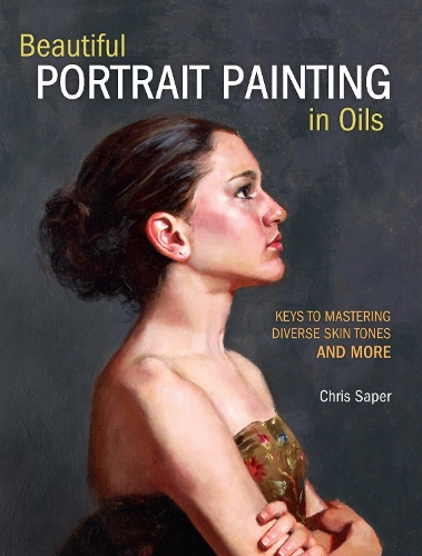 Бумажная книга «Beautiful Portrait Painting in Oils: Keys to Mastering Diverse Skin Tones and More», автор Крис Сапер - фото №1