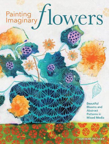 Бумажная книга «Painting Imaginary Flowers: Beautiful Blooms and Abstract Patterns in Mixed Media», автор Сандрин Пелиссье - фото №1