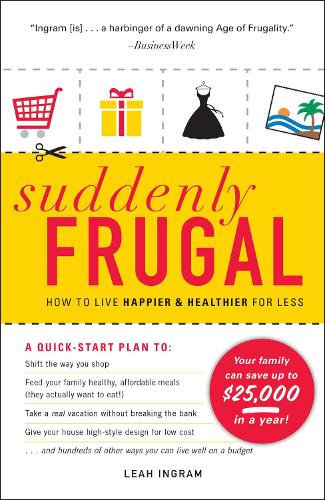 Бумажная книга «Suddenly Frugal: How to Live Happier and Healthier for Less», автор Лия Ингрэм - фото №1
