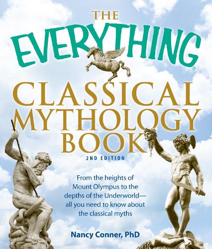 [object Object] «The Everything Classical Mythology Book: From the heights of Mount Olympus to the depths of the Underworld - all you need to know about the classical myths», автор Нэнси Коннер - фото №1