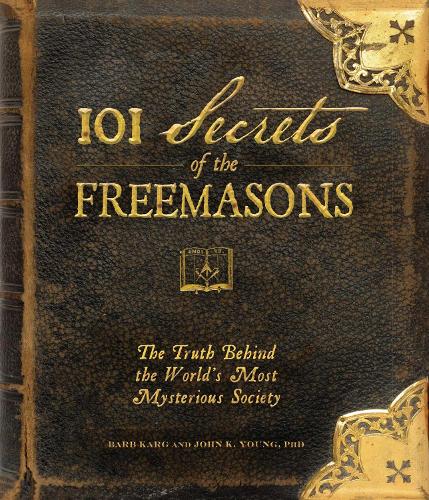 Бумажная книга «101 Secrets of the Freemasons: The Truth Behind the World's Most Mysterious Society», автор Барб Карг - фото №1