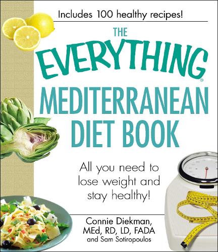 Паперова книга «The Everything Mediterranean Diet Book: All you need to lose weight and stay healthy!», авторів Конні Дікман, Сем Сотіропулос - фото №1