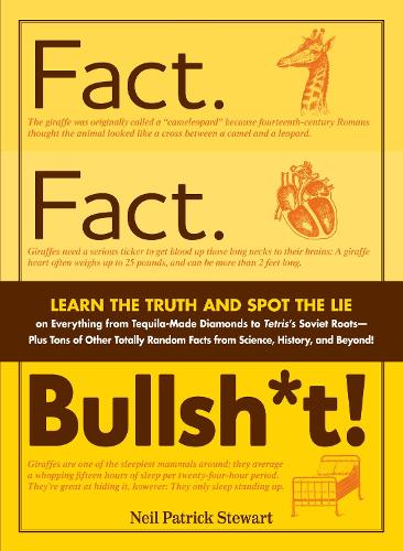 Паперова книга «Fact. Fact. Bullsh*t!: Learn the Truth and Spot the Lie on Everything from Tequila-Made Diamonds to Tetris's Soviet Roots - Plus Tons of Other Totally Random Facts from Science, History and Beyond!», автор Ніл Патрік Стюарт - фото №1