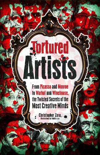 Паперова книга «Tortured Artists: From Picasso and Monroe to Warhol and Winehouse, the Twisted Secrets of the World's Most Creative Minds», автор Крістофер Зара - фото №1