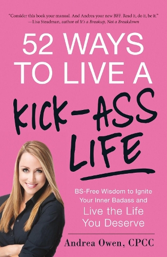Паперова книга «52 Ways to Live a Kick-Ass Life: BS-Free Wisdom to Ignite Your Inner Badass and Live the Life You Deserve», автор Андреа Оуен - фото №1